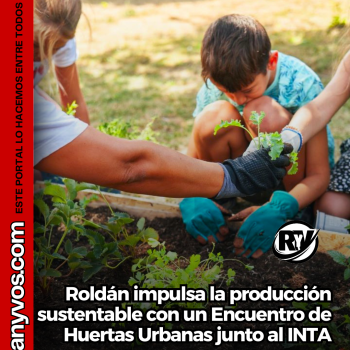 Roldán impulsa la producción sustentable con un Encuentro de Huertas Urbanas junto al INTA
